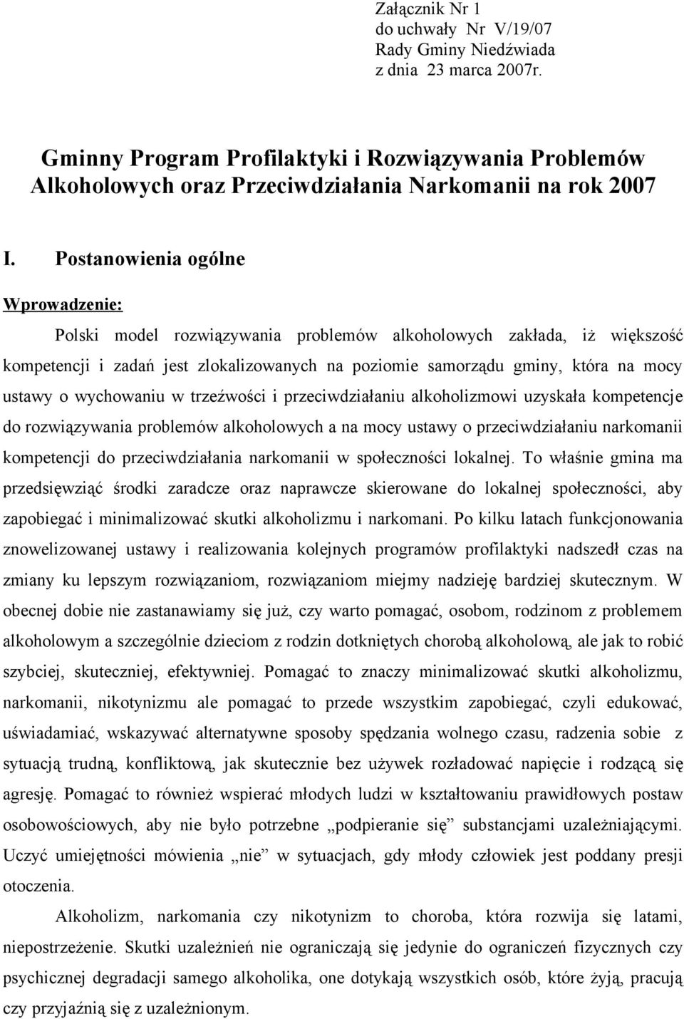wychowaniu w trzeźwości i przeciwdziałaniu alkoholizmowi uzyskała kompetencje do rozwiązywania problemów alkoholowych a na mocy ustawy o przeciwdziałaniu narkomanii kompetencji do przeciwdziałania