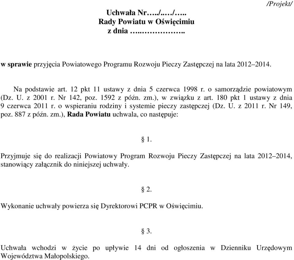 o wspieraniu rodziny i systemie pieczy (Dz. U. z 2011 r. Nr 149, poz. 887 z późn. zm.), Rada Powiatu uchwala, co następuje: 1.