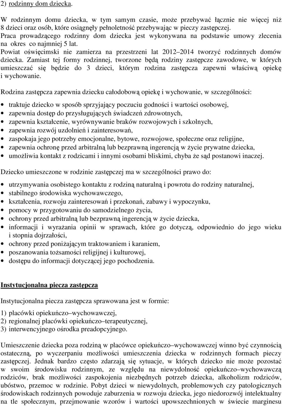 Powiat oświęcimski nie zamierza na przestrzeni lat 2012 2014 tworzyć rodzinnych domów dziecka.