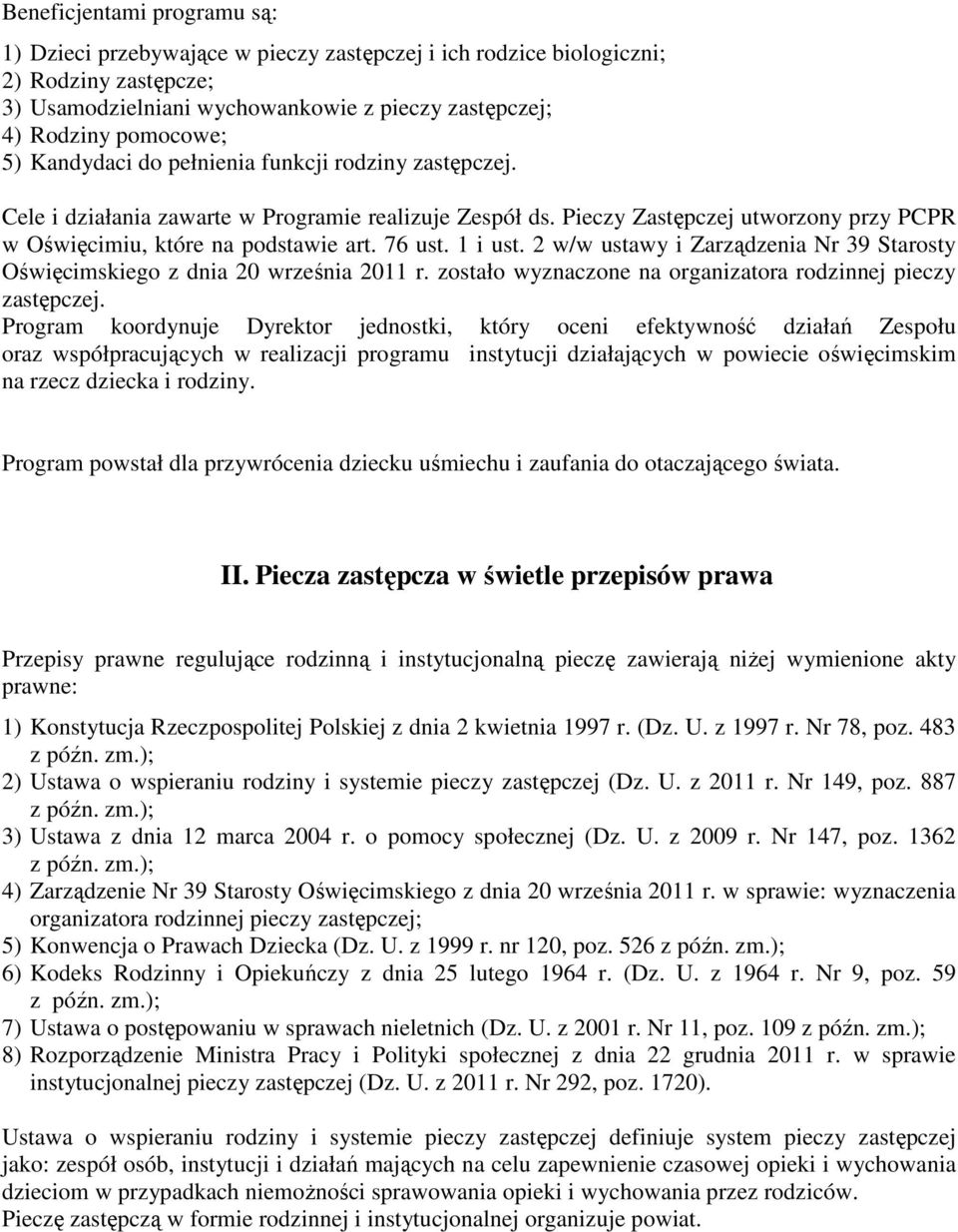 2 w/w ustawy i Zarządzenia Nr 39 Starosty Oświęcimskiego z dnia 20 września 2011 r. zostało wyznaczone na organizatora rodzinnej pieczy.