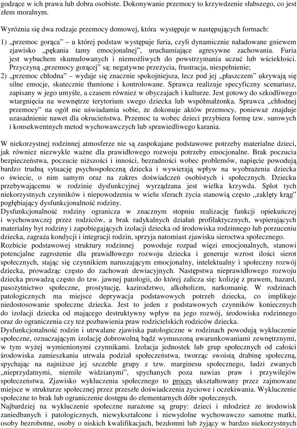 emocjonalnej, uruchamiające agresywne zachowania. Furia jest wybuchem skumulowanych i niemożliwych do powstrzymania uczuć lub wściekłości.