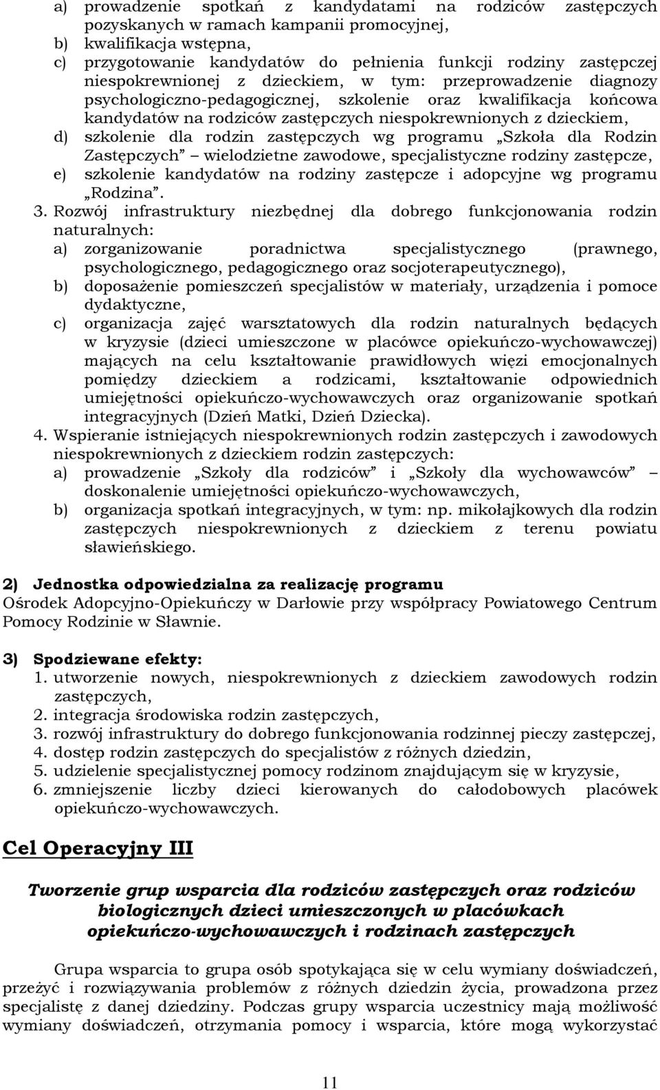 szkolenie dla rodzin zastępczych wg programu Szkoła dla Rodzin Zastępczych wielodzietne zawodowe, specjalistyczne rodziny zastępcze, e) szkolenie kandydatów na rodziny zastępcze i adopcyjne wg