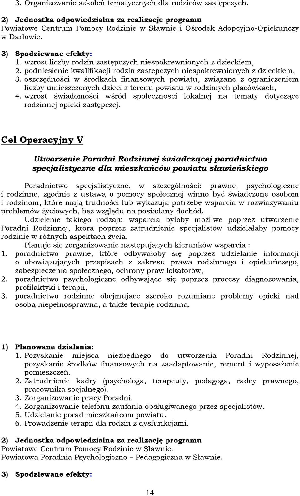 wzrost liczby rodzin zastępczych niespokrewnionych z dzieckiem, 2. podniesienie kwalifikacji rodzin zastępczych niespokrewnionych z dzieckiem, 3.