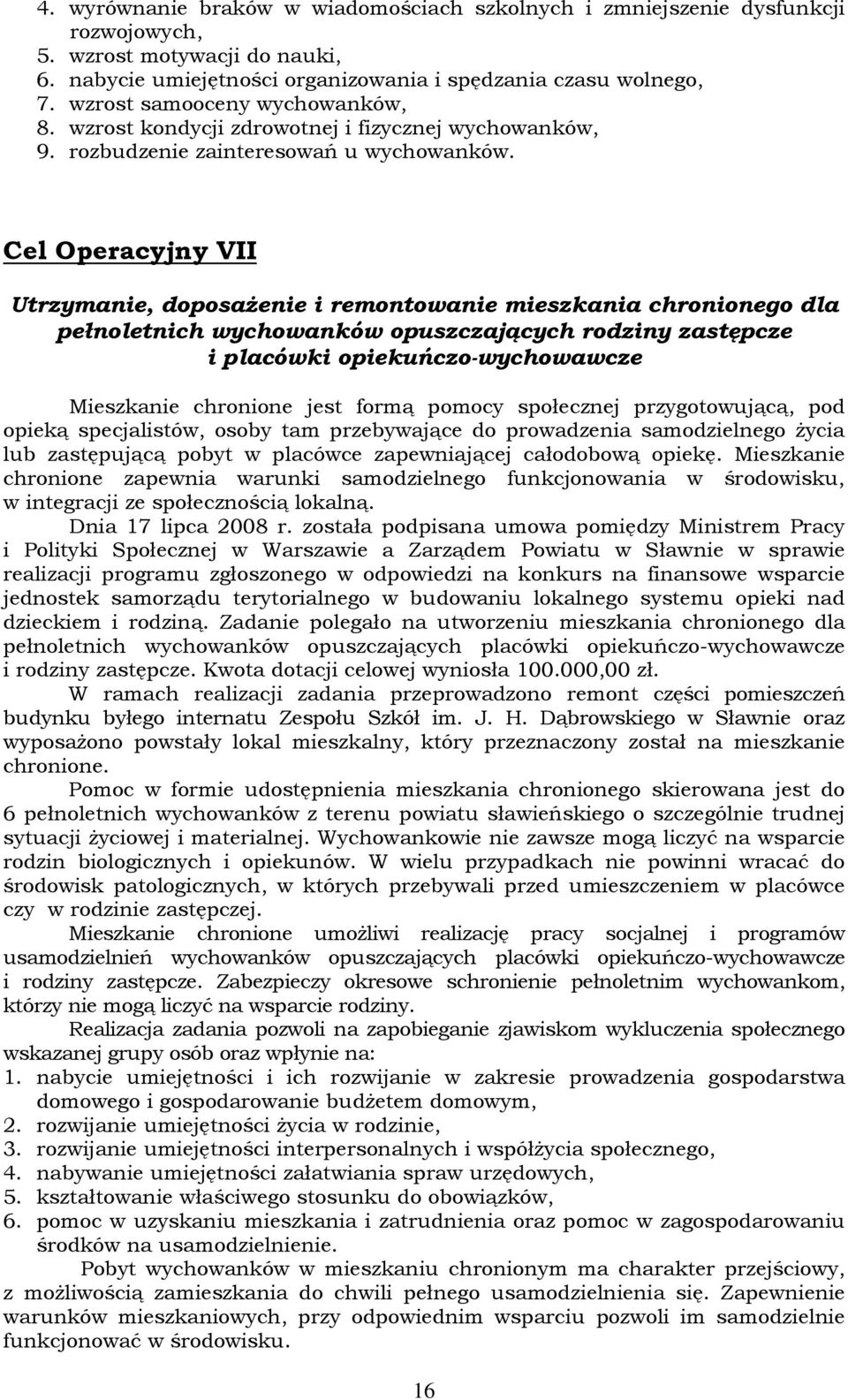 Cel Operacyjny VII Utrzymanie, doposaŝenie i remontowanie mieszkania chronionego dla pełnoletnich wychowanków opuszczających rodziny zastępcze i placówki opiekuńczo-wychowawcze Mieszkanie chronione
