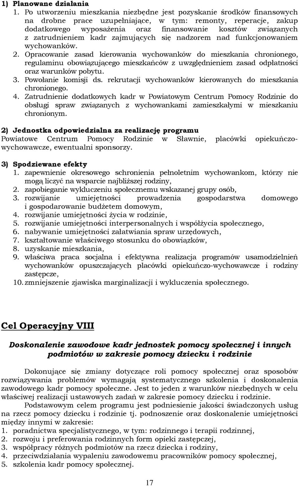 zatrudnieniem kadr zajmujących się nadzorem nad funkcjonowaniem wychowanków. 2.