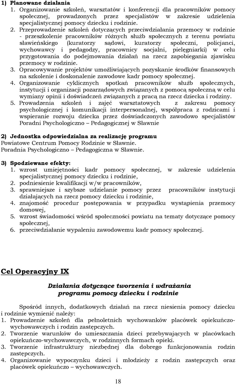 Przeprowadzenie szkoleń dotyczących przeciwdziałania przemocy w rodzinie - przeszkolenie pracowników róŝnych słuŝb społecznych z terenu powiatu sławieńskiego (kuratorzy sądowi, kuratorzy społeczni,