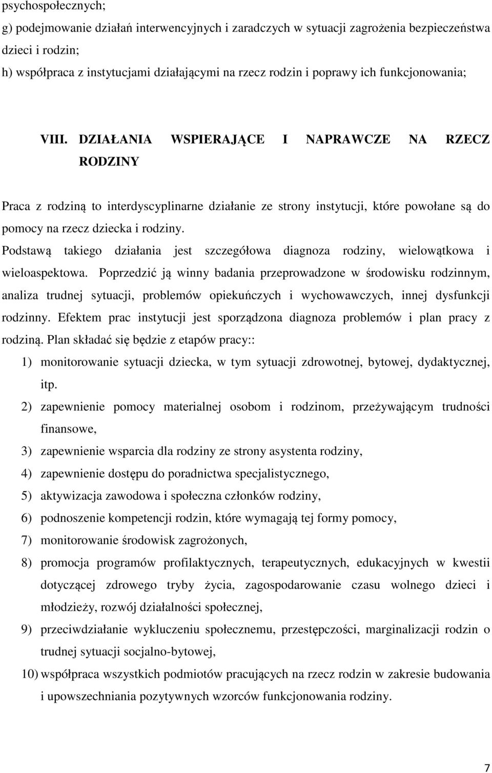 Podstawą takiego działania jest szczegółowa diagnoza rodziny, wielowątkowa i wieloaspektowa.