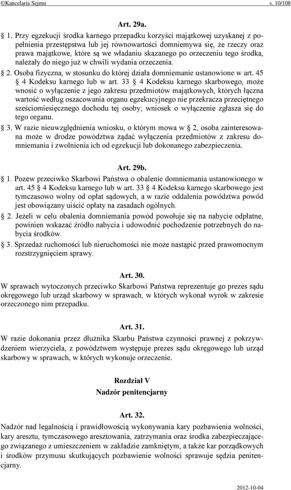 Przy egzekucji środka karnego przepadku korzyści majątkowej uzyskanej z popełnienia przestępstwa lub jej równowartości domniemywa się, że rzeczy oraz prawa majątkowe, które są we władaniu skazanego