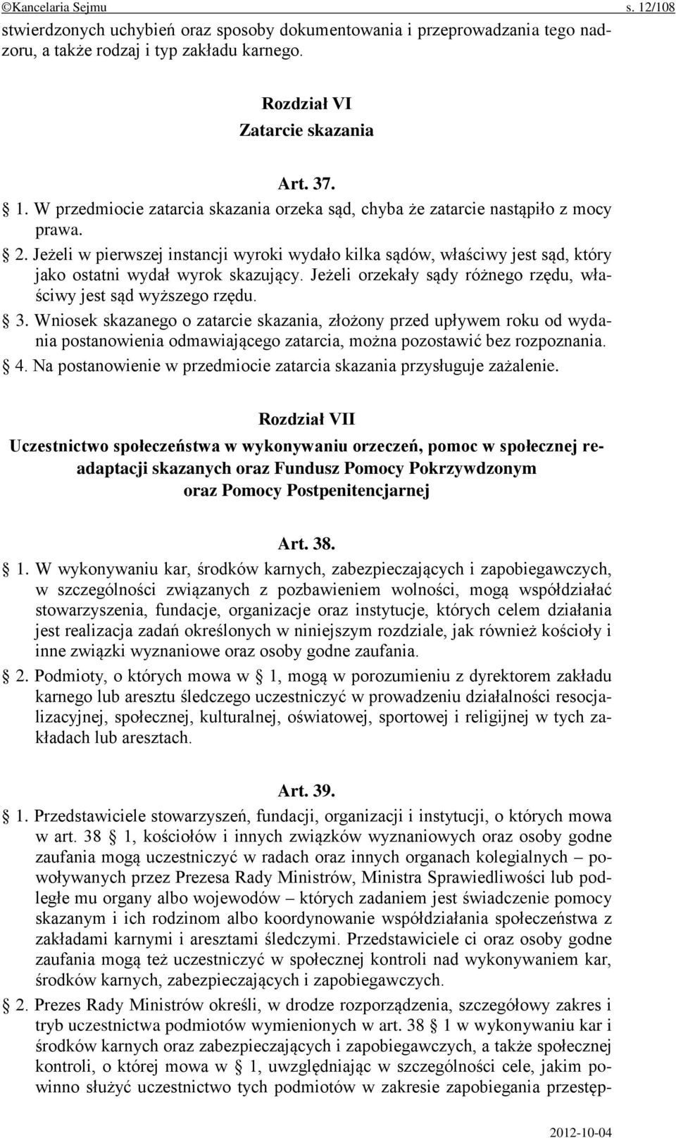 Wniosek skazanego o zatarcie skazania, złożony przed upływem roku od wydania postanowienia odmawiającego zatarcia, można pozostawić bez rozpoznania. 4.