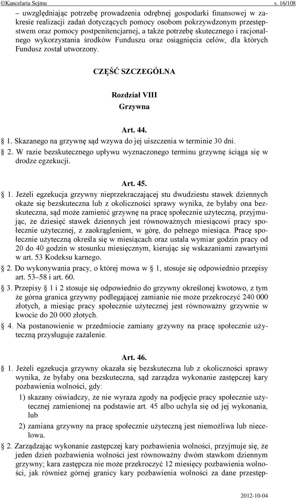 potrzebę skutecznego i racjonalnego wykorzystania środków Funduszu oraz osiągnięcia celów, dla których Fundusz został utworzony. CZĘŚĆ SZCZEGÓLNA Rozdział VIII Grzywna Art. 44. 1.