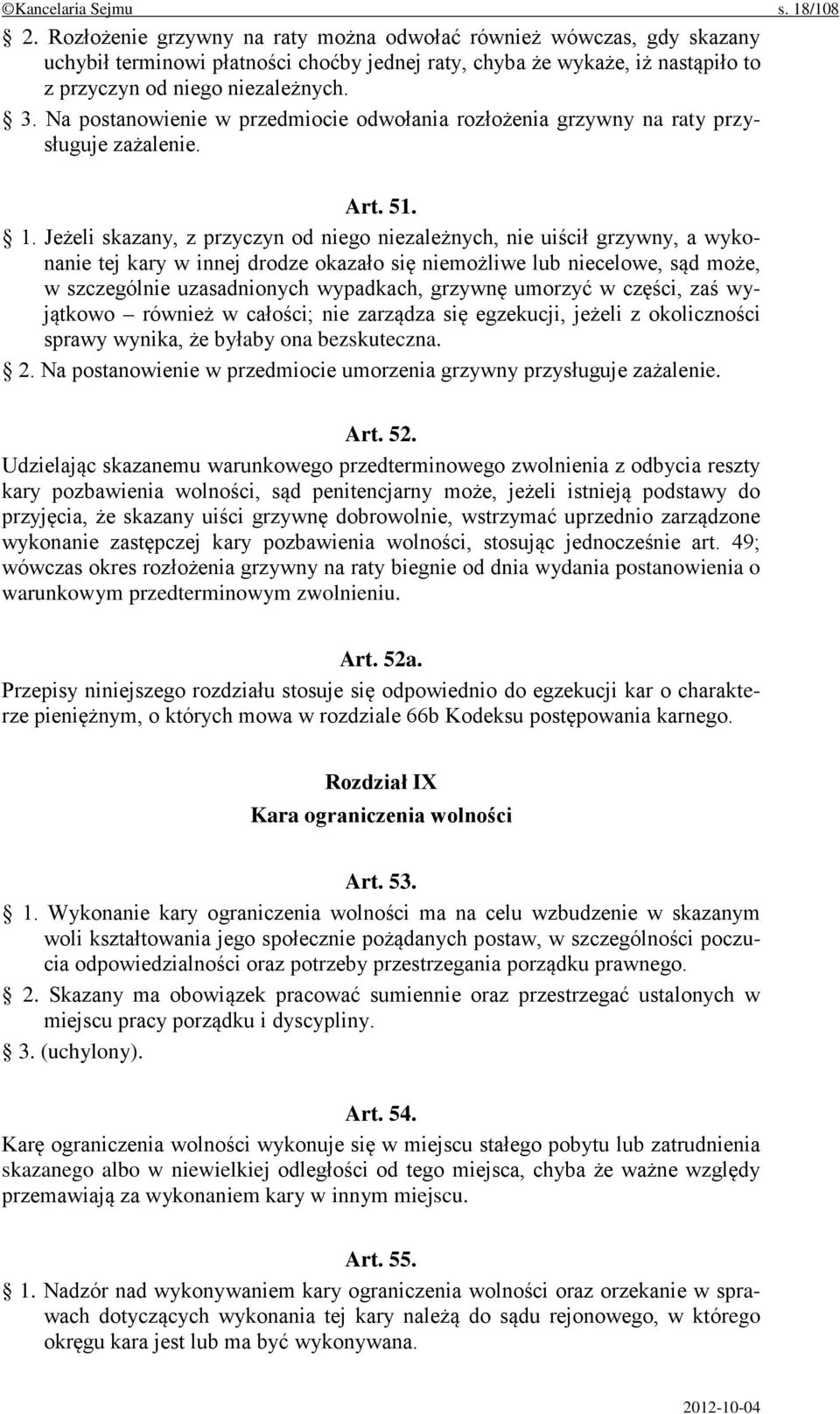 Na postanowienie w przedmiocie odwołania rozłożenia grzywny na raty przysługuje zażalenie. Art. 51. 1.