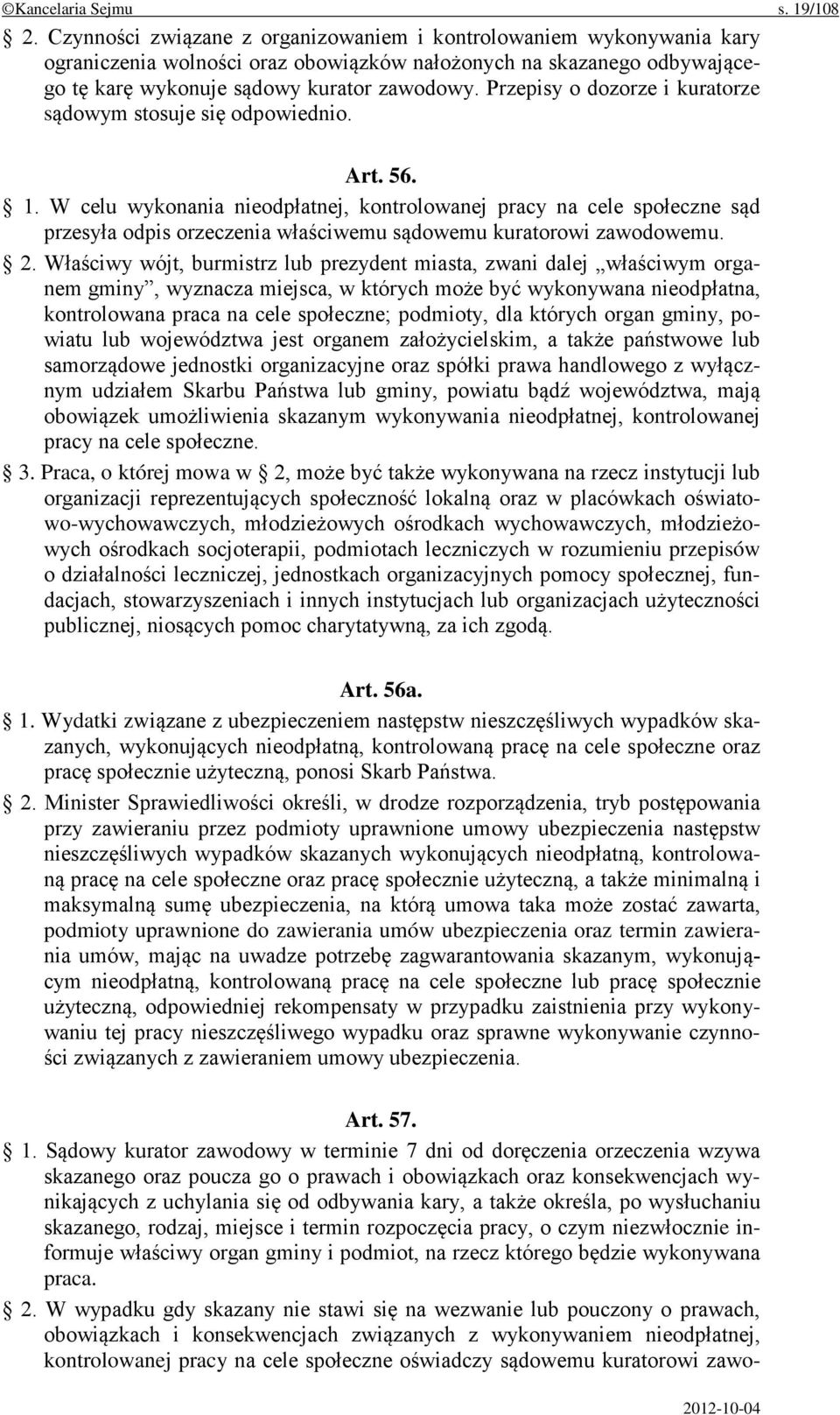 Przepisy o dozorze i kuratorze sądowym stosuje się odpowiednio. Art. 56. 1.