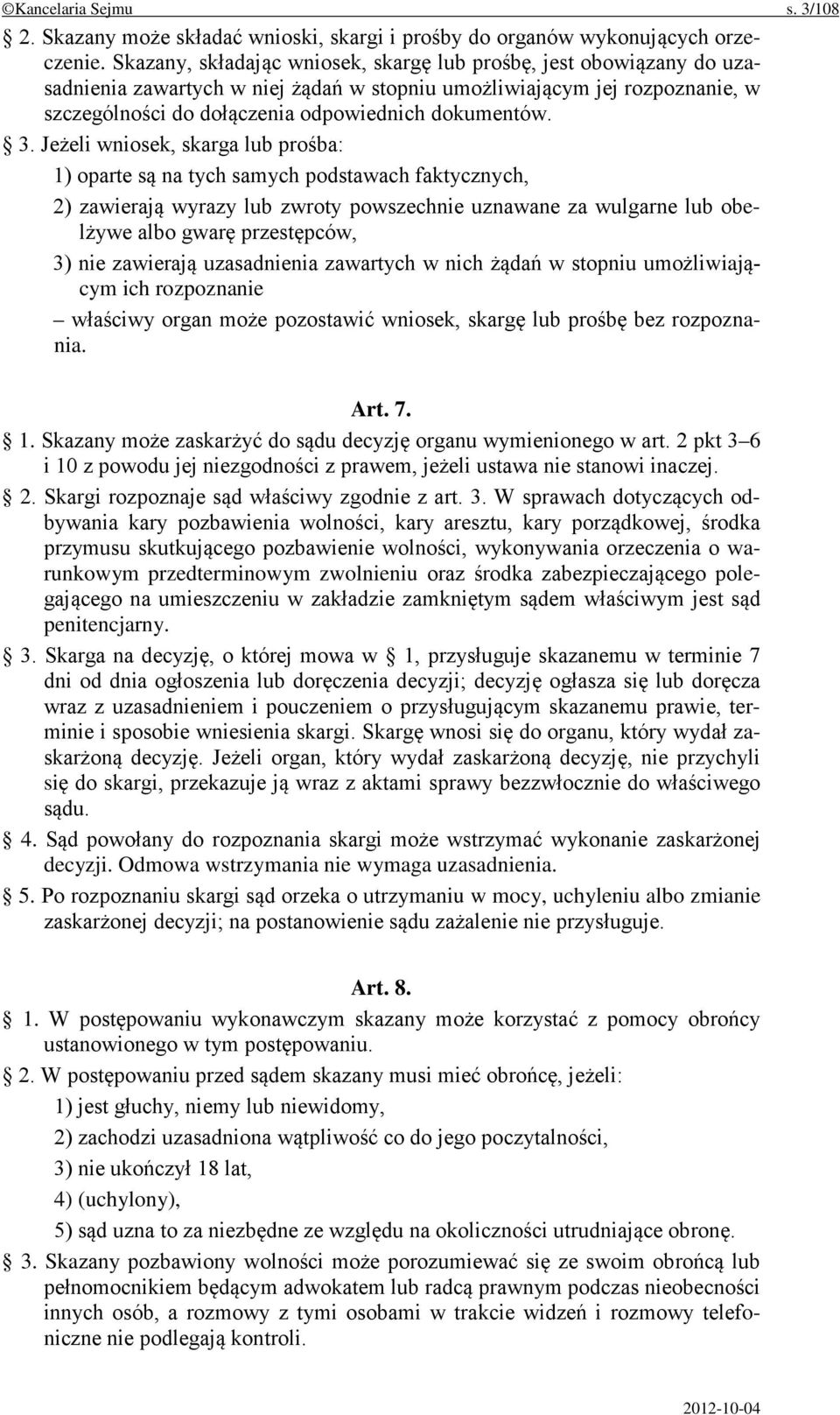 3. Jeżeli wniosek, skarga lub prośba: 1) oparte są na tych samych podstawach faktycznych, 2) zawierają wyrazy lub zwroty powszechnie uznawane za wulgarne lub obelżywe albo gwarę przestępców, 3) nie