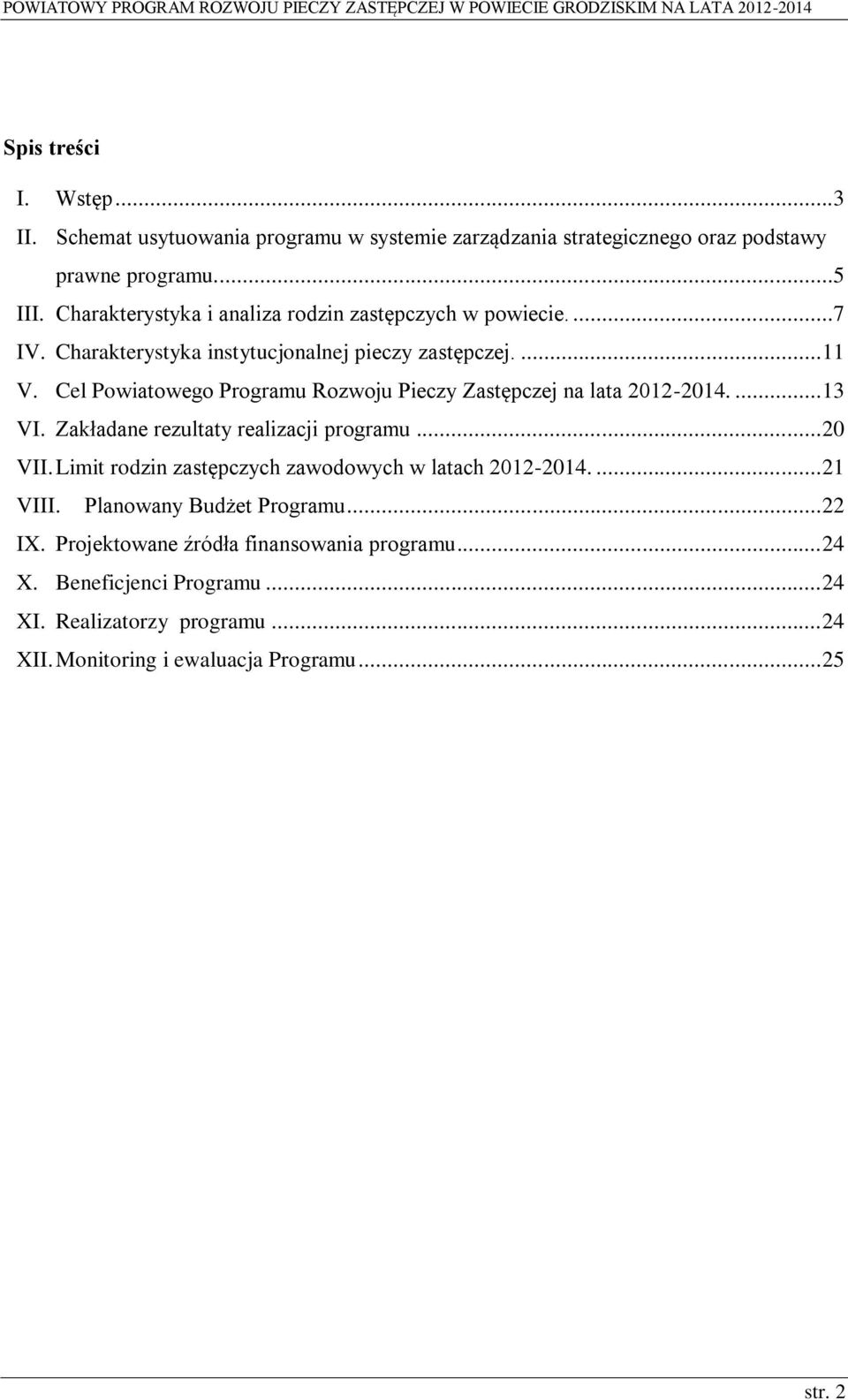 Cel Powiatowego Programu Rozwoju Pieczy Zastępczej na lata 2012-2014.... 13 VI. Zakładane rezultaty realizacji programu... 20 VII.