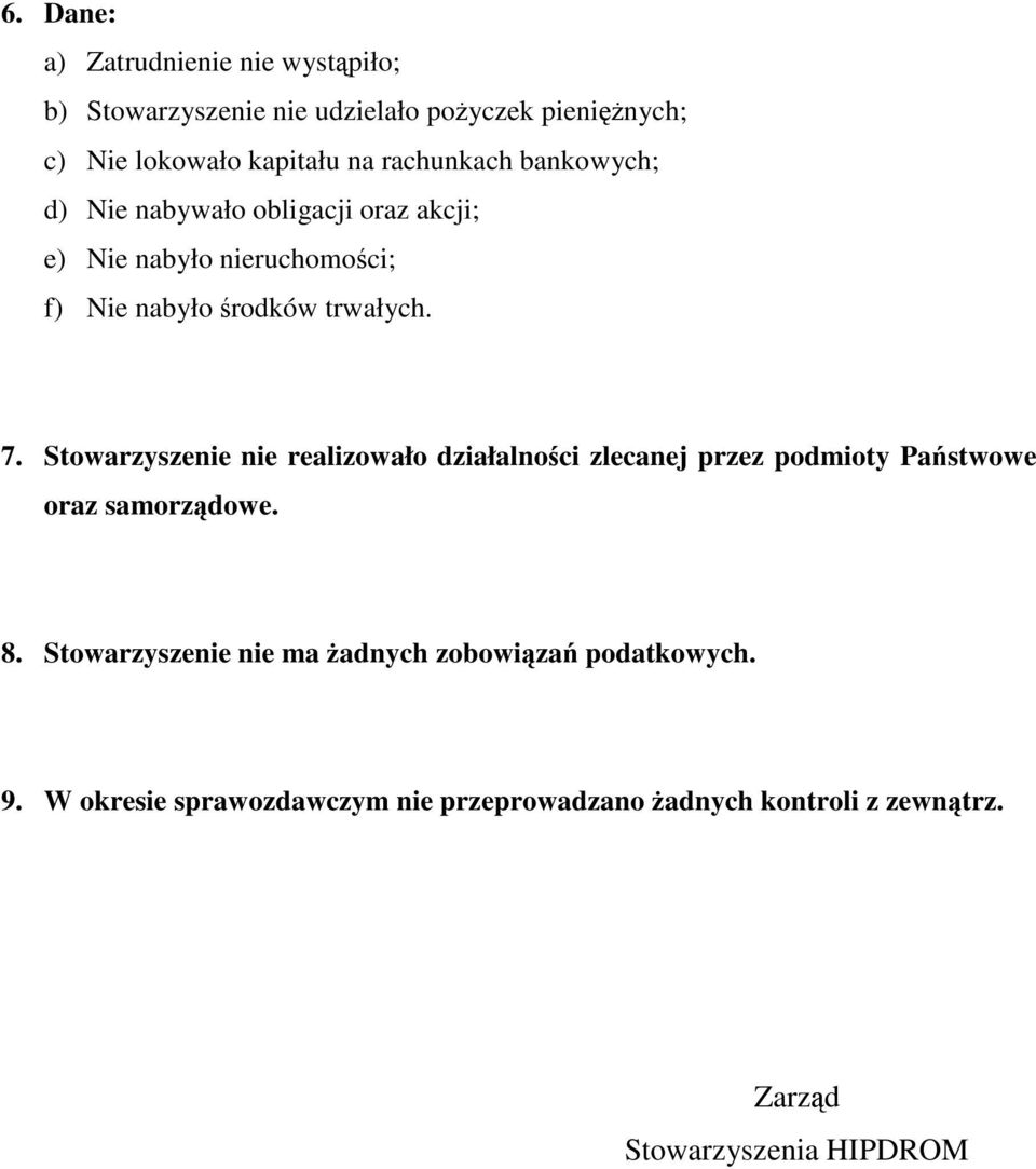 Stowarzyszenie nie realizowało działalności zlecanej przez podmioty Państwowe oraz samorządowe. 8.