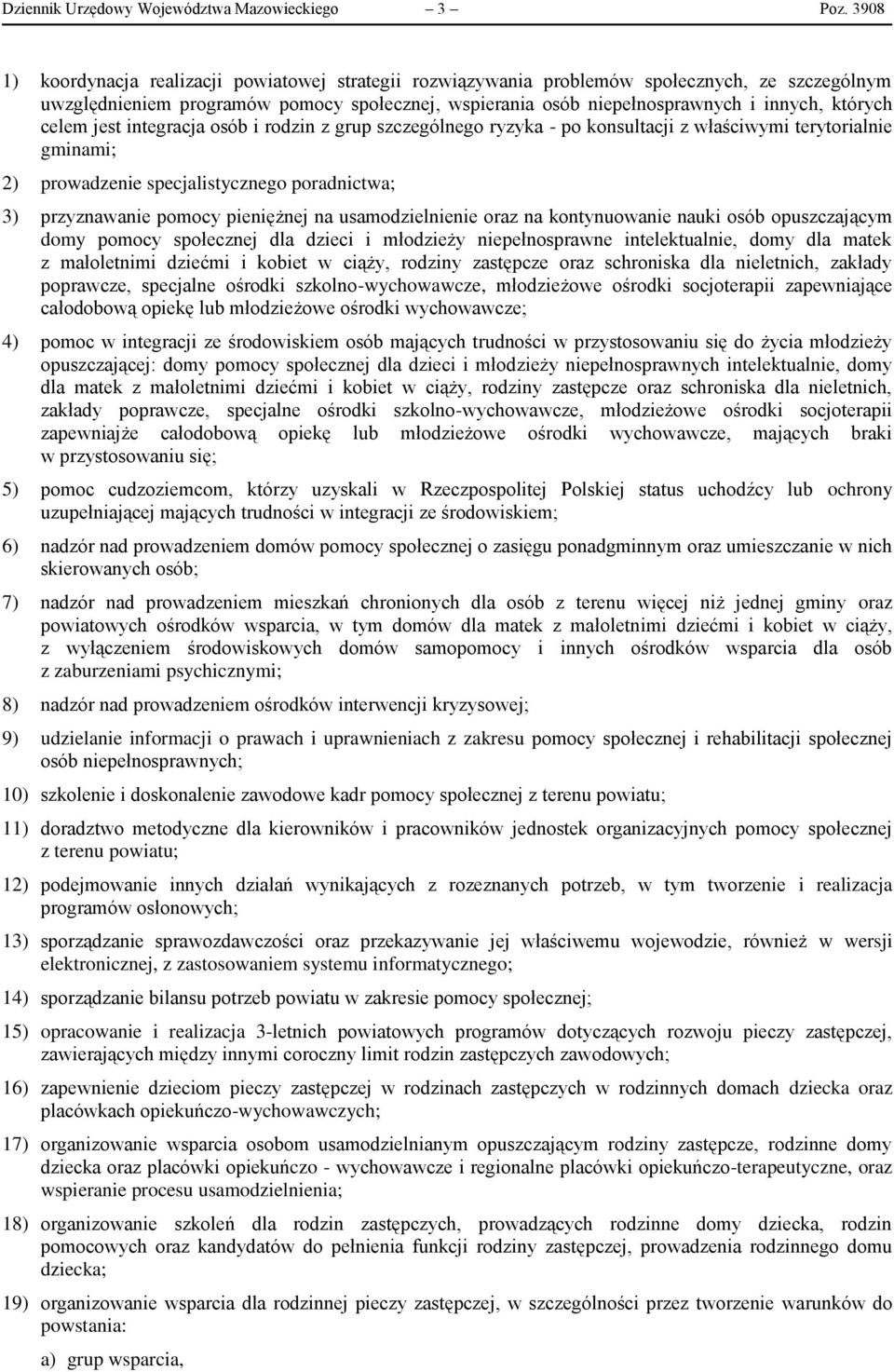 celem jest integracja osób i rodzin z grup szczególnego ryzyka - po konsultacji z właściwymi terytorialnie gminami; 2) prowadzenie specjalistycznego poradnictwa; 3) przyznawanie pomocy pieniężnej na