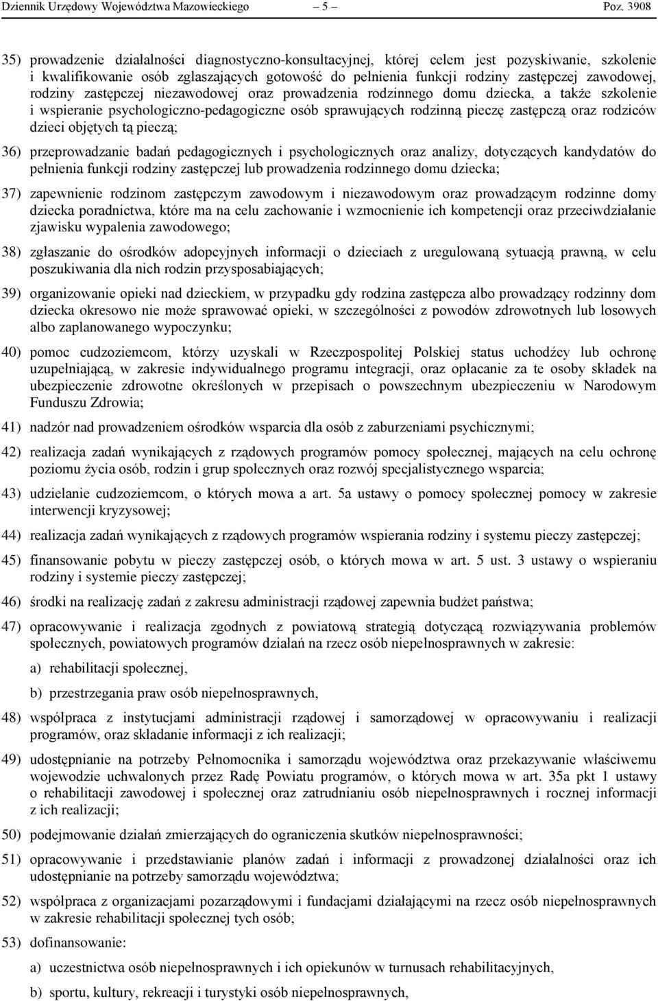 zawodowej, rodziny zastępczej niezawodowej oraz prowadzenia rodzinnego domu dziecka, a także szkolenie i wspieranie psychologiczno-pedagogiczne osób sprawujących rodzinną pieczę zastępczą oraz