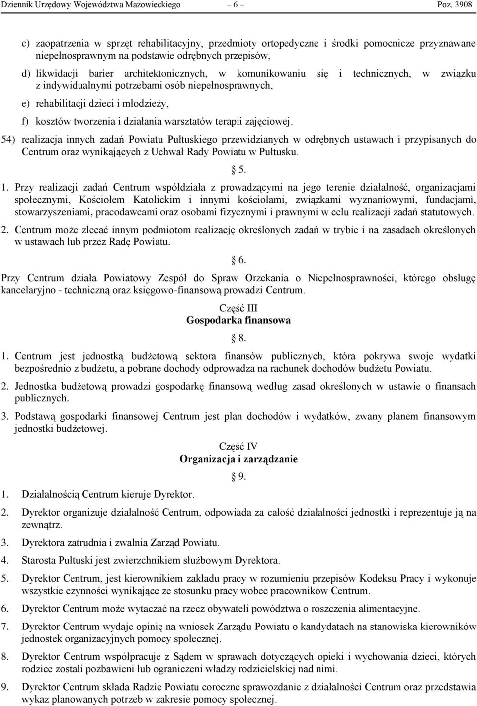 komunikowaniu się i technicznych, w związku z indywidualnymi potrzebami osób niepełnosprawnych, e) rehabilitacji dzieci i młodzieży, f) kosztów tworzenia i działania warsztatów terapii zajęciowej.