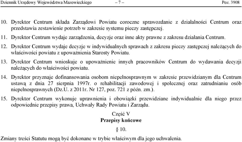 Dyrektor Centrum wydaje zarządzenia, decyzje oraz inne akty prawne z zakresu działania Centrum. 12.