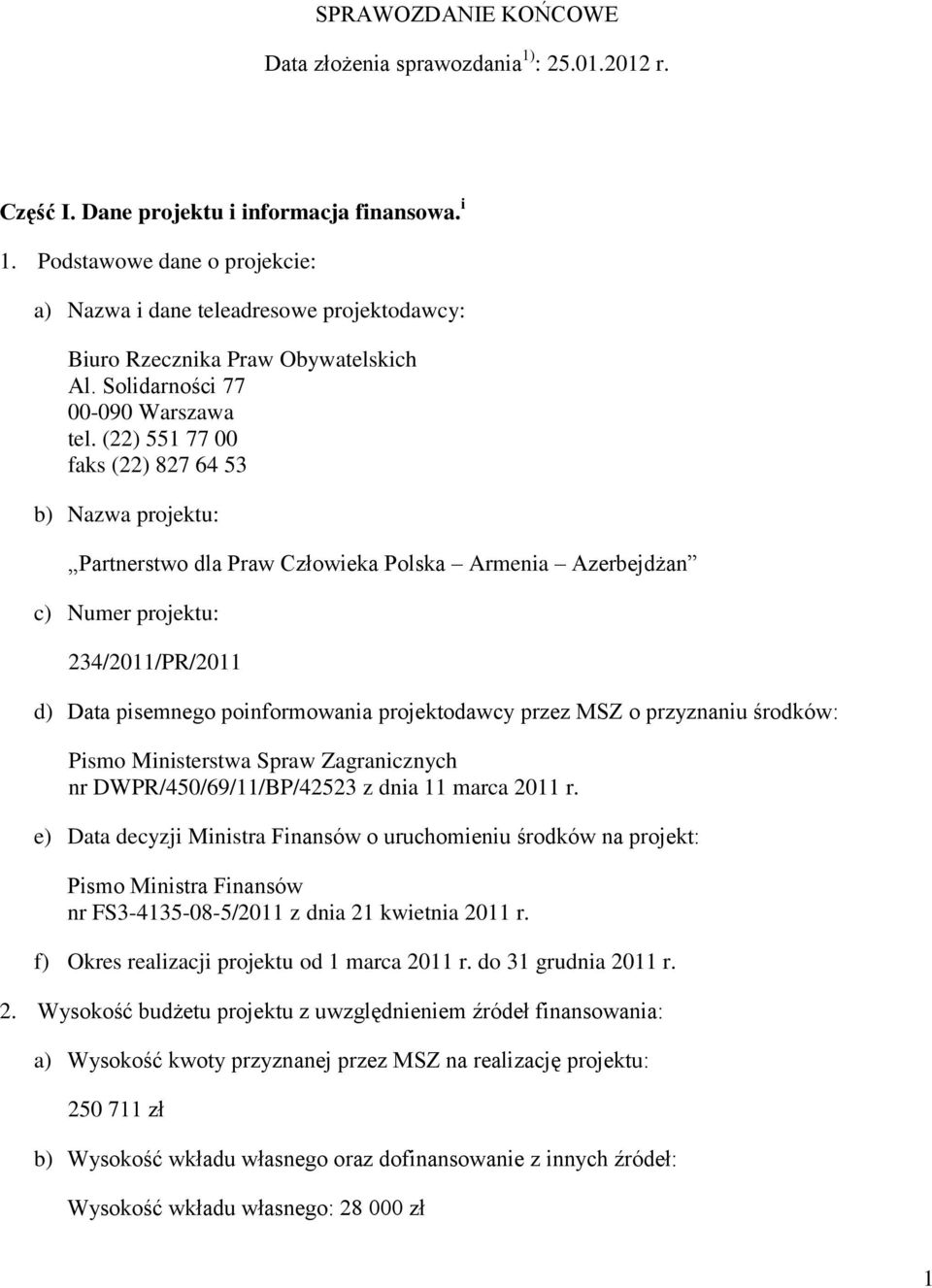 (22) 551 77 00 faks (22) 827 64 53 b) Nazwa projektu: Partnerstwo dla Praw Człowieka Polska Armenia Azerbejdżan c) Numer projektu: 234/2011/PR/2011 d) Data pisemnego poinformowania projektodawcy
