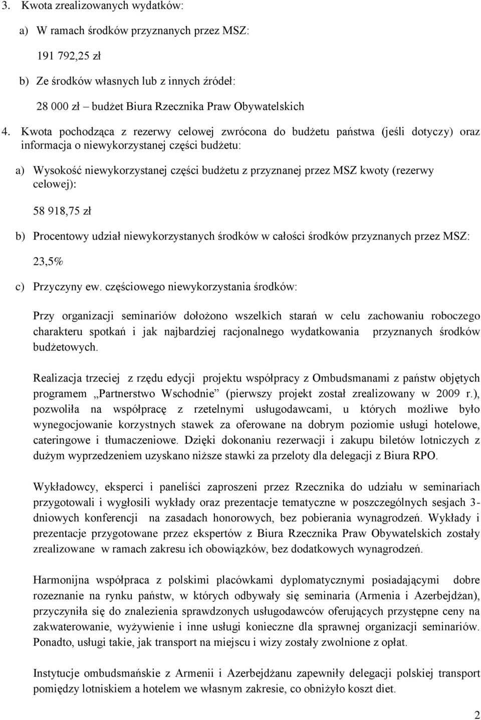 kwoty (rezerwy celowej): 58 918,75 zł b) Procentowy udział niewykorzystanych środków w całości środków przyznanych przez MSZ: 23,5% c) Przyczyny ew.