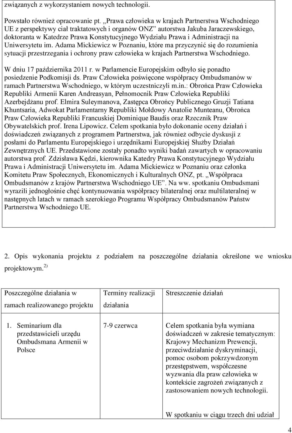 Administracji na Uniwersytetu im. Adama Mickiewicz w Poznaniu, które ma przyczynić się do rozumienia sytuacji przestrzegania i ochrony praw człowieka w krajach Partnerstwa Wschodniego.
