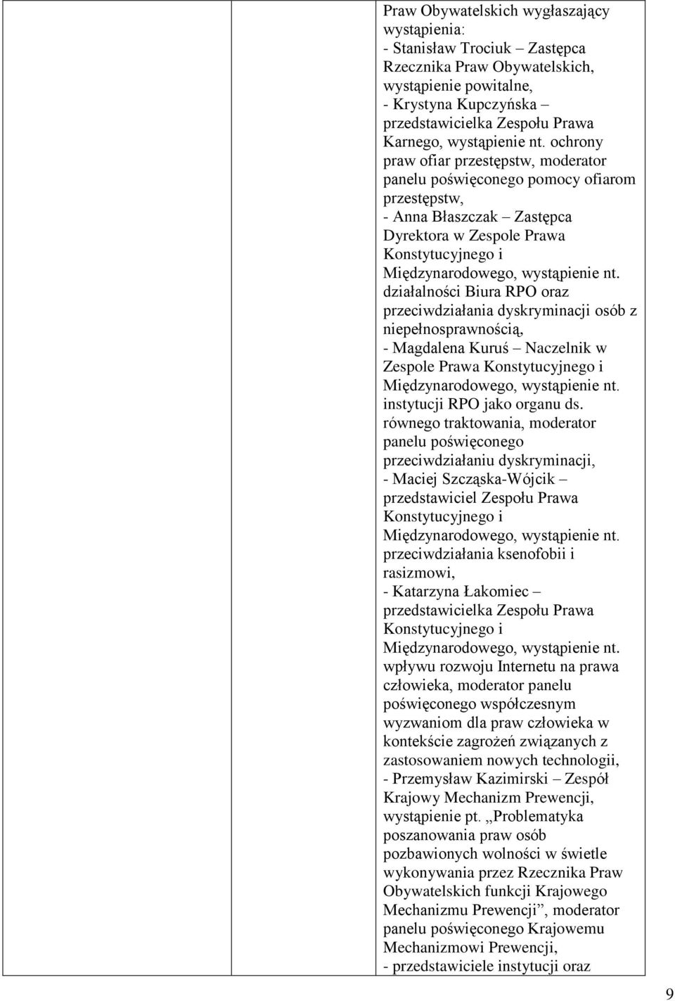 ochrony praw ofiar przestępstw, moderator panelu poświęconego pomocy ofiarom przestępstw, - Anna Błaszczak Zastępca Dyrektora w Zespole Prawa Konstytucyjnego i Międzynarodowego,  działalności Biura