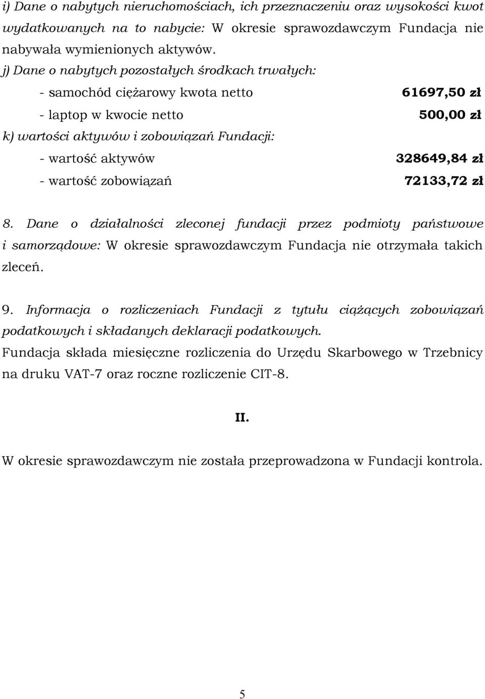 zł - wartość zobowiązań 72133,72 zł 8. Dane o działalności zleconej fundacji przez podmioty państwowe i samorządowe: W okresie sprawozdawczym Fundacja nie otrzymała takich zleceń. 9.