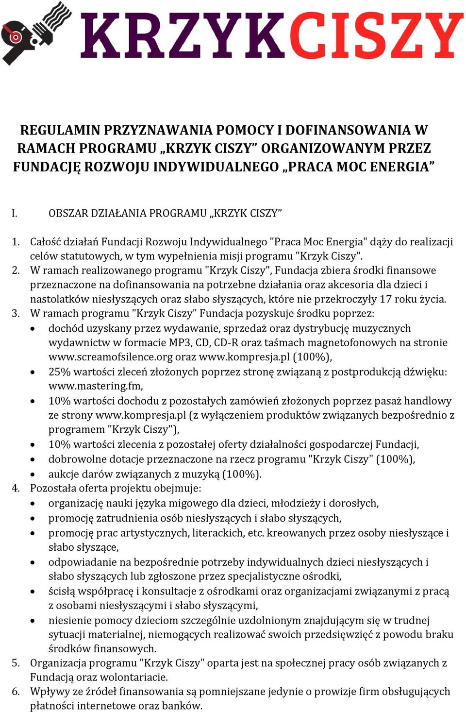 W ramach realizowanego programu "Krzyk Ciszy", Fundacja zbiera środki finansowe przeznaczone na dofinansowania na potrzebne działania oraz akcesoria dla dzieci i nastolatków niesłyszących oraz słabo