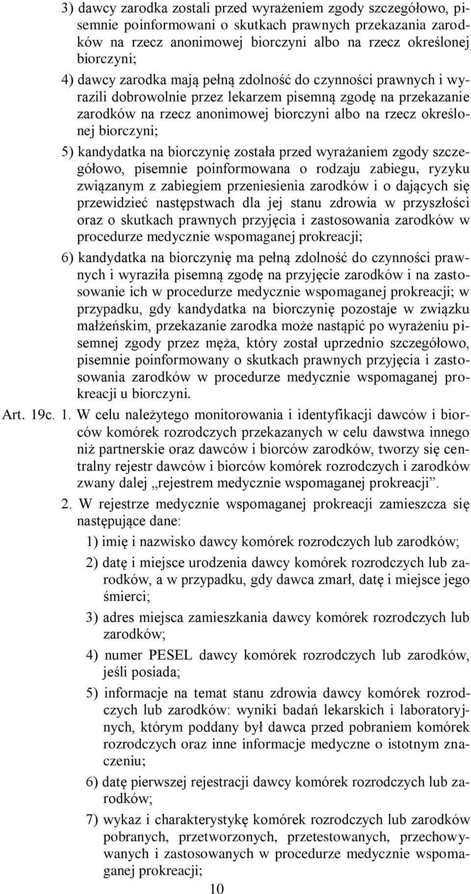 kandydatka na biorczynię została przed wyrażaniem zgody szczegółowo, pisemnie poinformowana o rodzaju zabiegu, ryzyku związanym z zabiegiem przeniesienia zarodków i o dających się przewidzieć