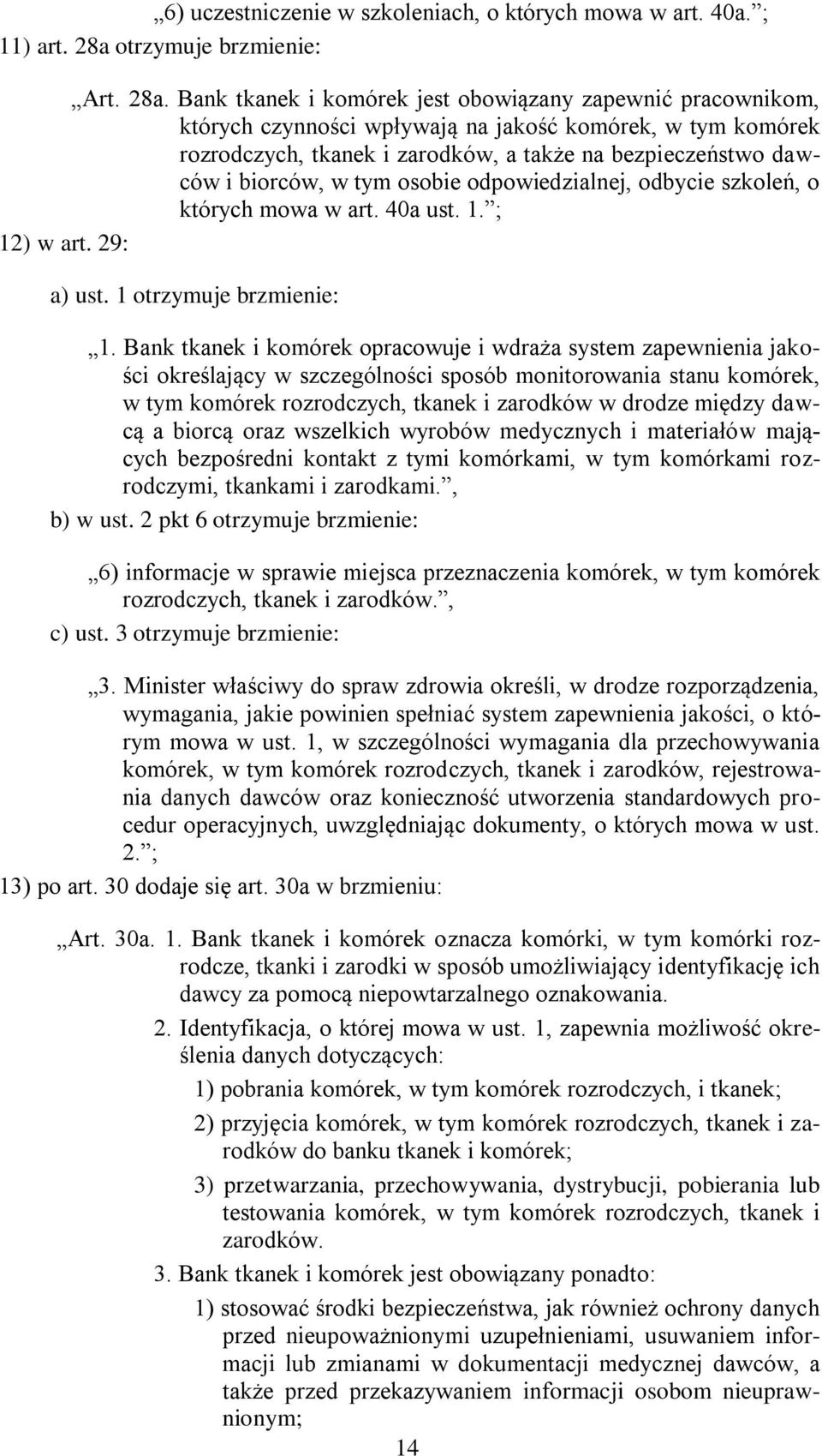 Bank tkanek i komórek jest obowiązany zapewnić pracownikom, których czynności wpływają na jakość komórek, w tym komórek rozrodczych, tkanek i zarodków, a także na bezpieczeństwo dawców i biorców, w