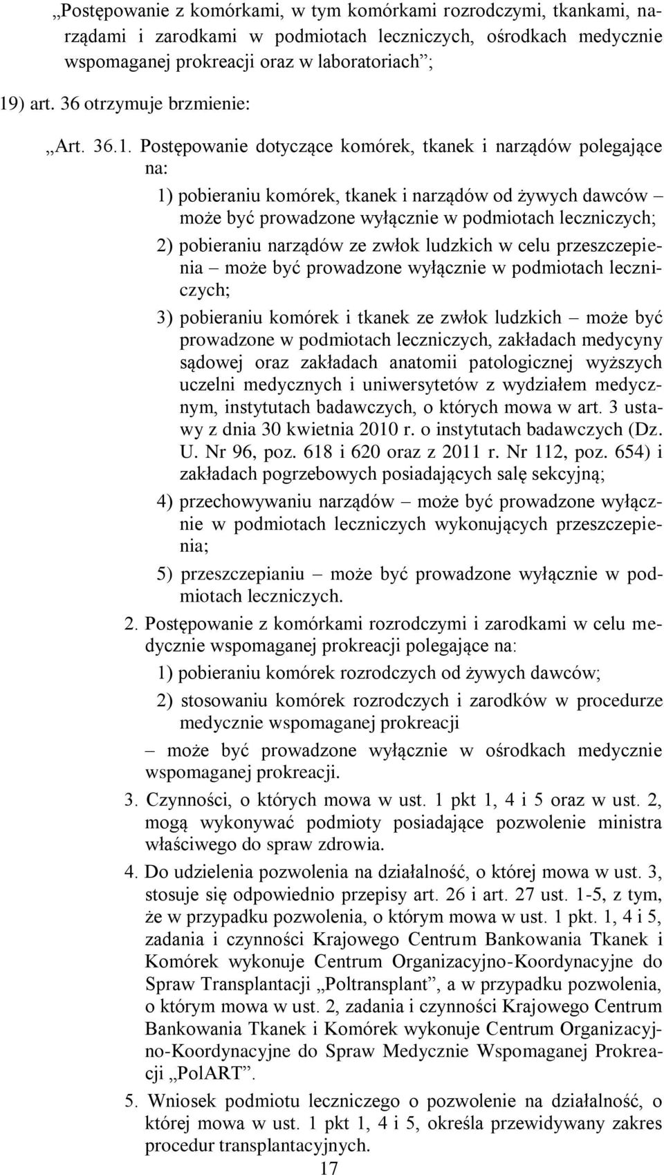 Postępowanie dotyczące komórek, tkanek i narządów polegające na: 1) pobieraniu komórek, tkanek i narządów od żywych dawców może być prowadzone wyłącznie w podmiotach leczniczych; 2) pobieraniu