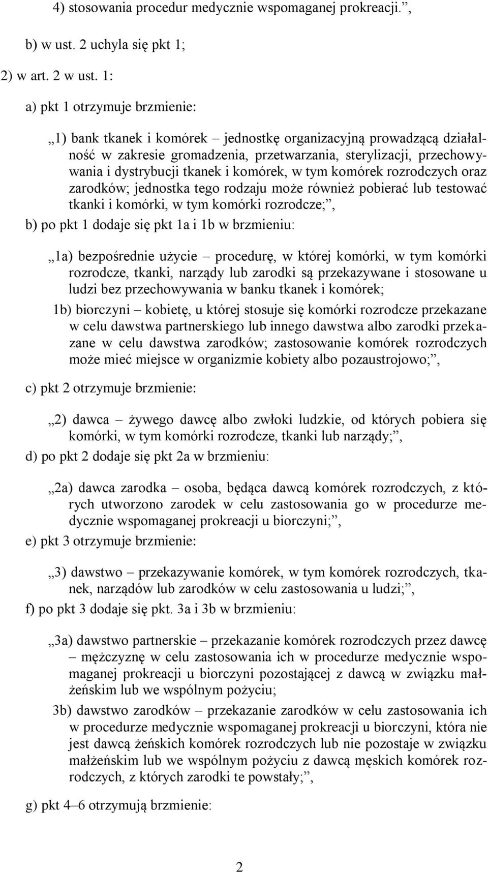 komórek, w tym komórek rozrodczych oraz zarodków; jednostka tego rodzaju może również pobierać lub testować tkanki i komórki, w tym komórki rozrodcze;, b) po pkt 1 dodaje się pkt 1a i 1b w brzmieniu: