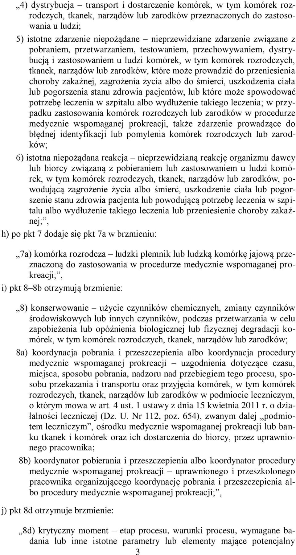 prowadzić do przeniesienia choroby zakaźnej, zagrożenia życia albo do śmierci, uszkodzenia ciała lub pogorszenia stanu zdrowia pacjentów, lub które może spowodować potrzebę leczenia w szpitalu albo