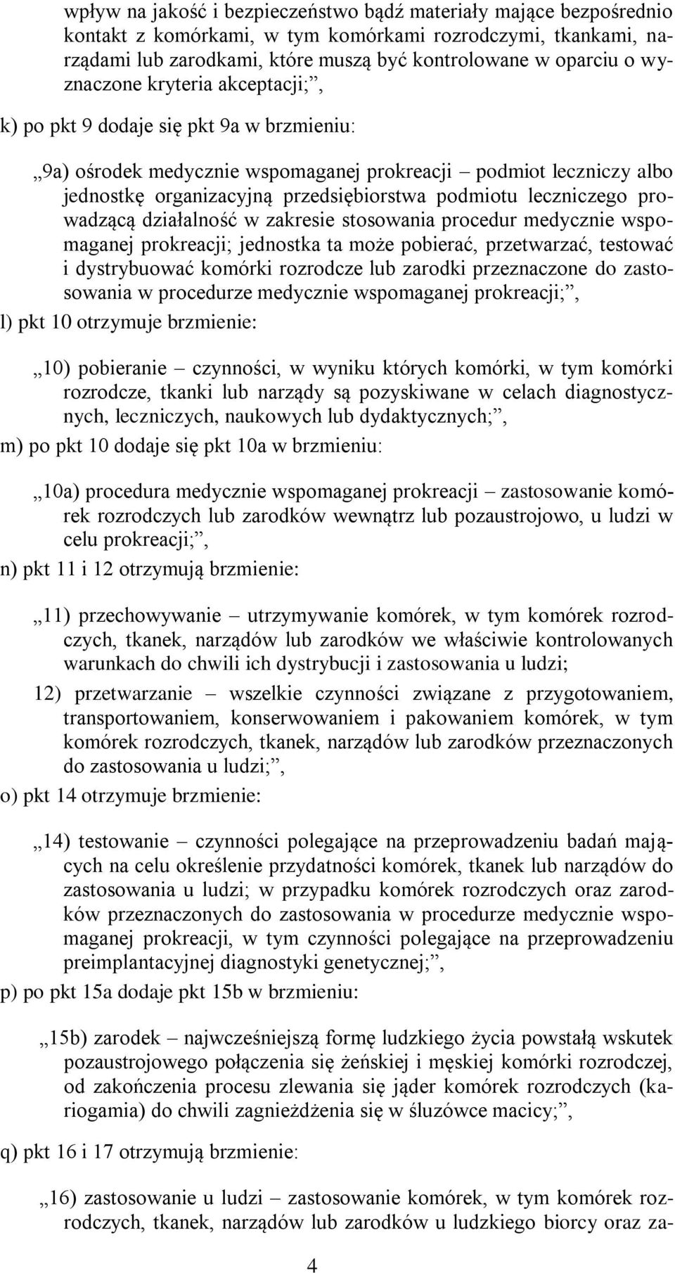 leczniczego prowadzącą działalność w zakresie stosowania procedur medycznie wspomaganej prokreacji; jednostka ta może pobierać, przetwarzać, testować i dystrybuować komórki rozrodcze lub zarodki