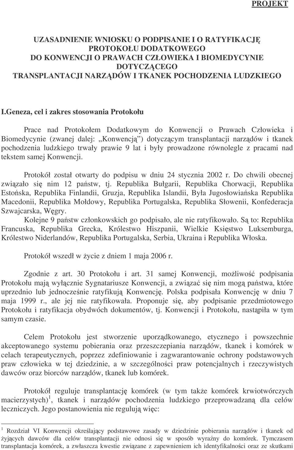 pochodzenia ludzkiego trwały prawie 9 lat i były prowadzone równolegle z pracami nad tekstem samej Konwencji. Protokół został otwarty do podpisu w dniu 24 stycznia 2002 r.