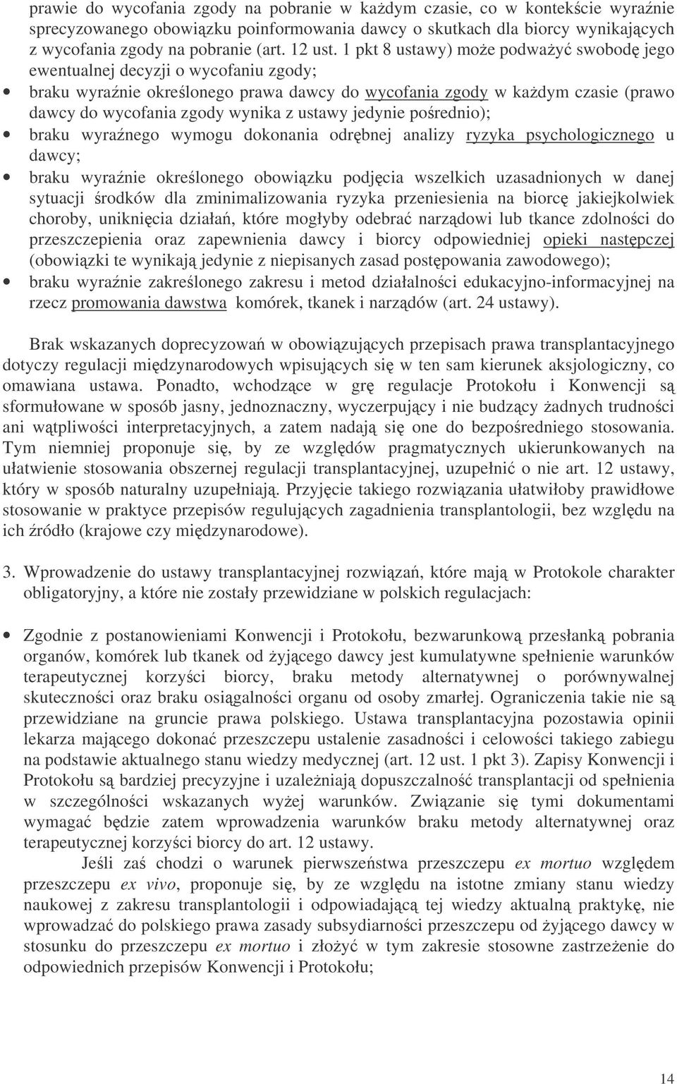 jedynie porednio); braku wyranego wymogu dokonania odrbnej analizy ryzyka psychologicznego u dawcy; braku wyranie okrelonego obowizku podjcia wszelkich uzasadnionych w danej sytuacji rodków dla