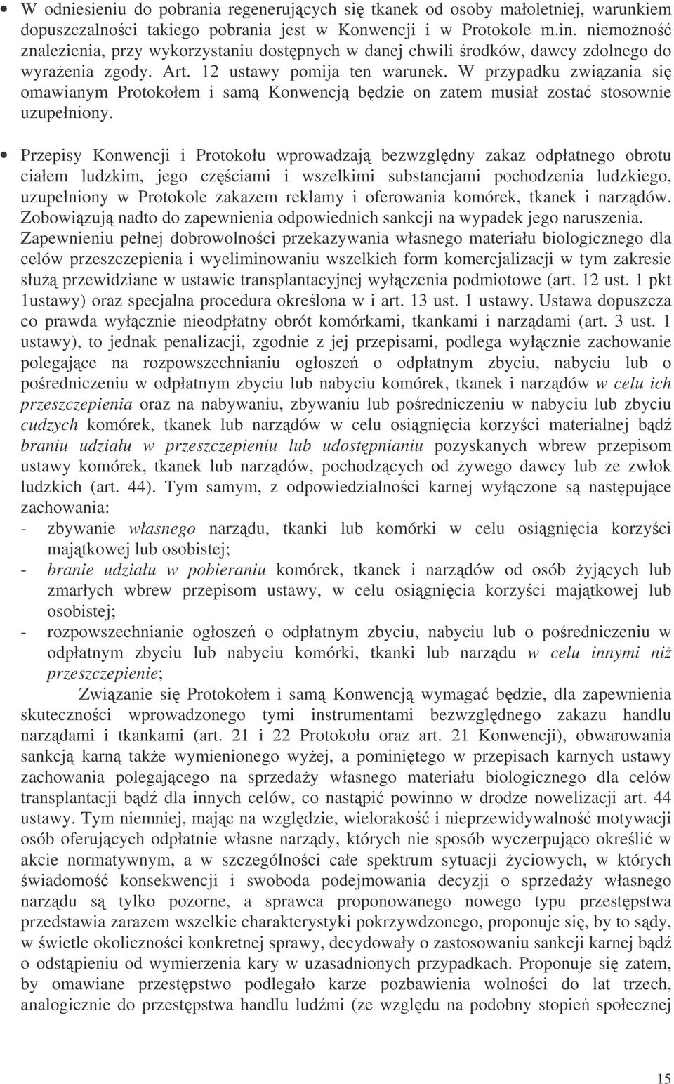 W przypadku zwizania si omawianym Protokołem i sam Konwencj bdzie on zatem musiał zosta stosownie uzupełniony.