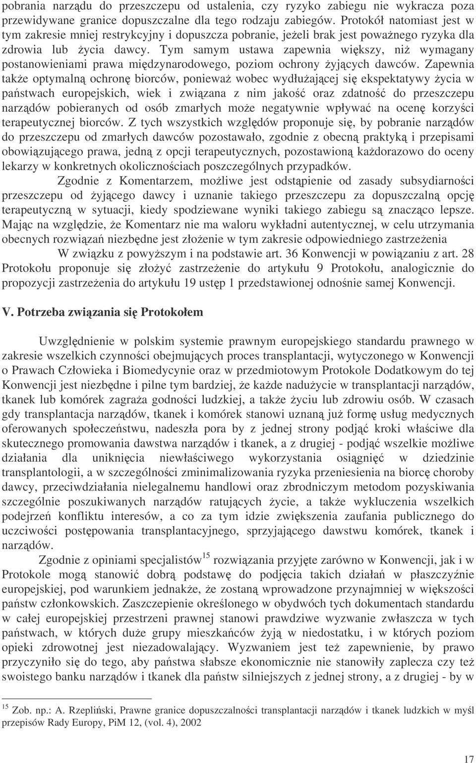 Tym samym ustawa zapewnia wikszy, ni wymagany postanowieniami prawa midzynarodowego, poziom ochrony yjcych dawców.