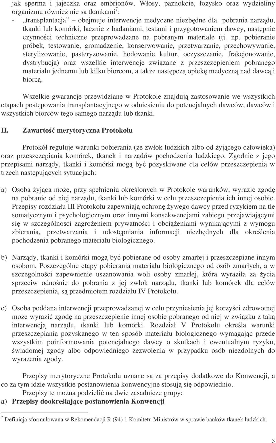 testami i przygotowaniem dawcy, nastpnie czynnoci techniczne przeprowadzane na pobranym materiale (tj. np.
