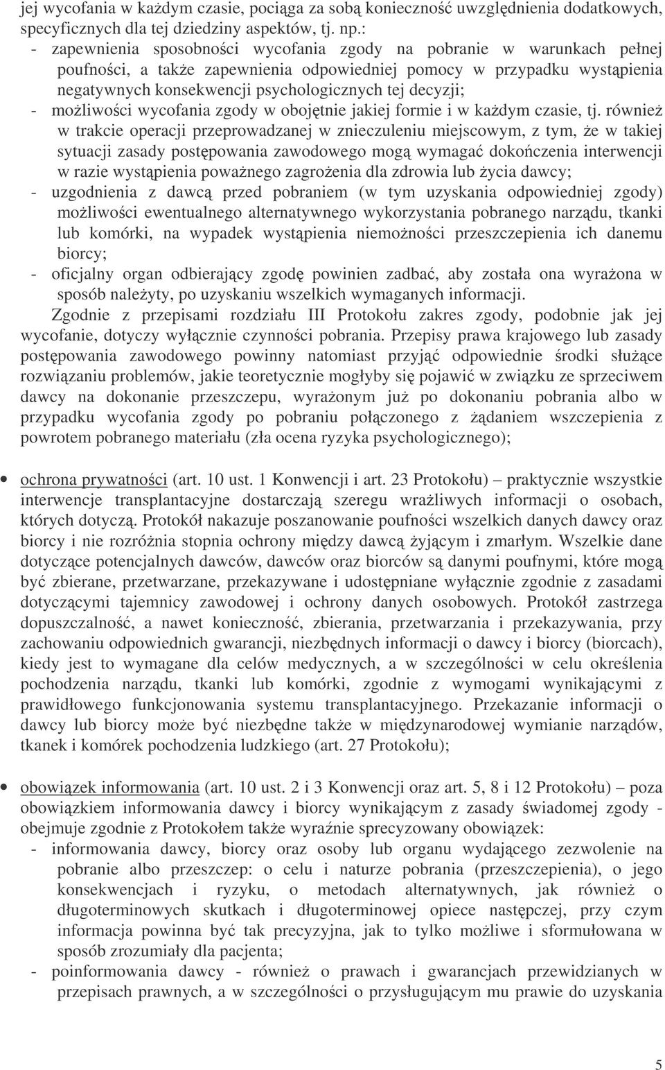 decyzji; - moliwoci wycofania zgody w obojtnie jakiej formie i w kadym czasie, tj.