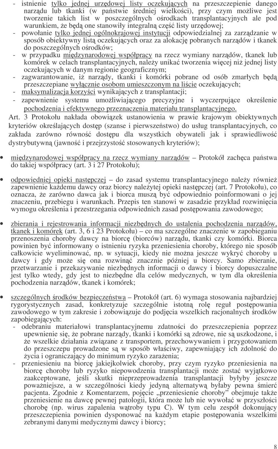 oczekujcych oraz za alokacj pobranych narzdów i tkanek do poszczególnych orodków; - w przypadku midzynarodowej współpracy na rzecz wymiany narzdów, tkanek lub komórek w celach transplantacyjnych,
