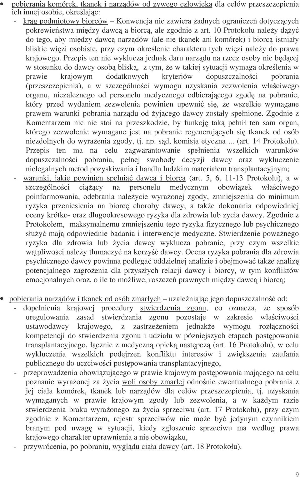10 Protokołu naley dy do tego, aby midzy dawc narzdów (ale nie tkanek ani komórek) i biorc istniały bliskie wizi osobiste, przy czym okrelenie charakteru tych wizi naley do prawa krajowego.
