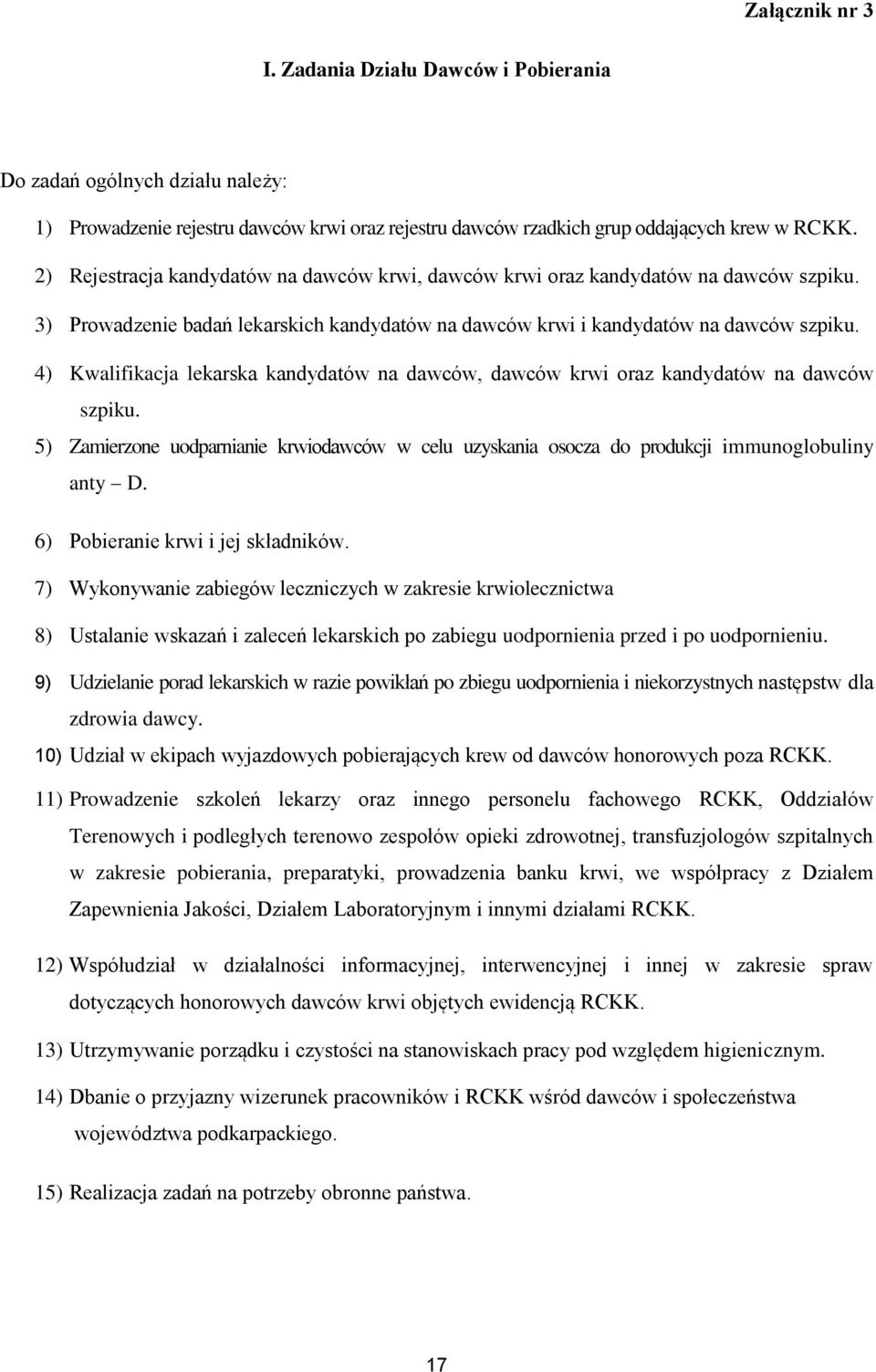 4) Kwalifikacja lekarska kandydatów na dawców, dawców krwi oraz kandydatów na dawców szpiku. 5) Zamierzone uodparnianie krwiodawców w celu uzyskania osocza do produkcji immunoglobuliny anty D.