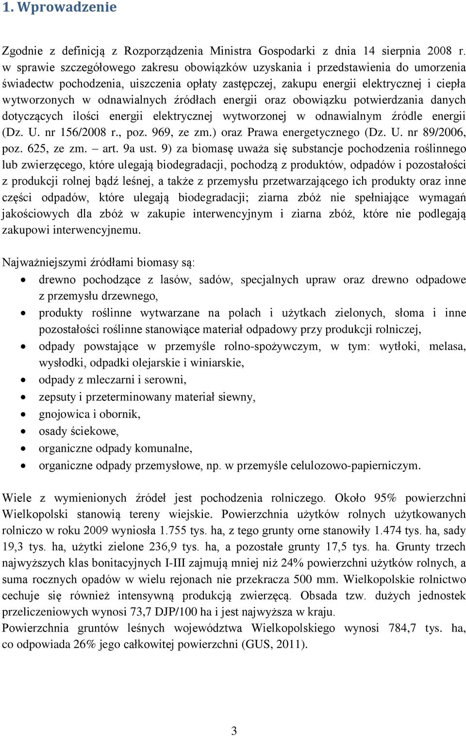 odnawialnych źródłach energii oraz obowiązku potwierdzania danych dotyczących ilości energii elektrycznej wytworzonej w odnawialnym źródle energii (Dz. U. nr 156/2008 r., poz. 969, ze zm.