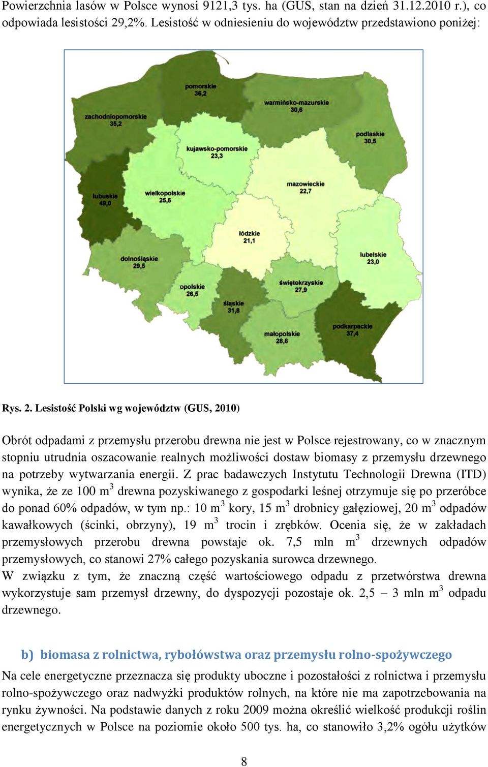 Lesistość Polski wg województw (GUS, 2010) Obrót odpadami z przemysłu przerobu drewna nie jest w Polsce rejestrowany, co w znacznym stopniu utrudnia oszacowanie realnych możliwości dostaw biomasy z