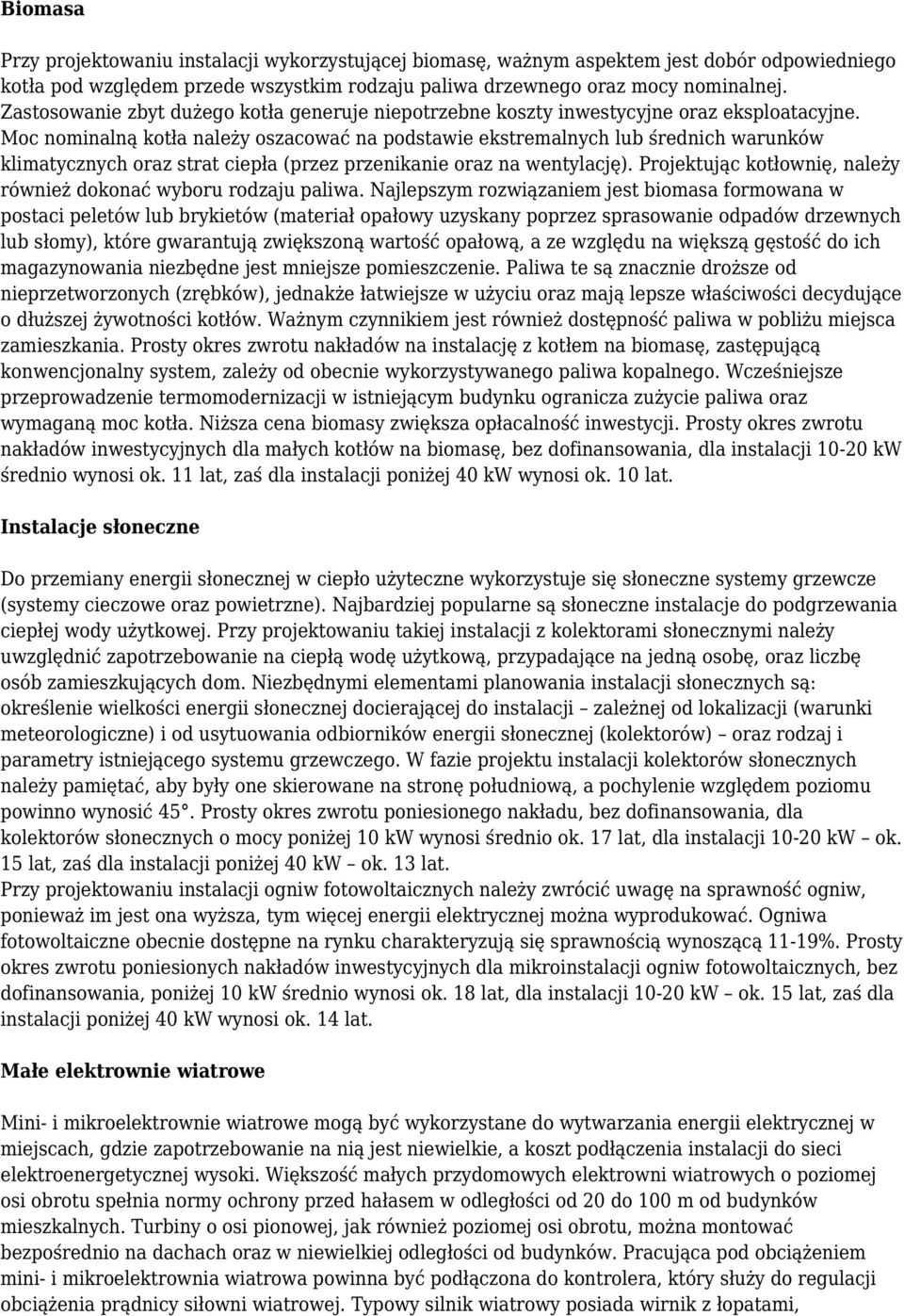 Moc nominalną kotła należy oszacować na podstawie ekstremalnych lub średnich warunków klimatycznych oraz strat ciepła (przez przenikanie oraz na wentylację).