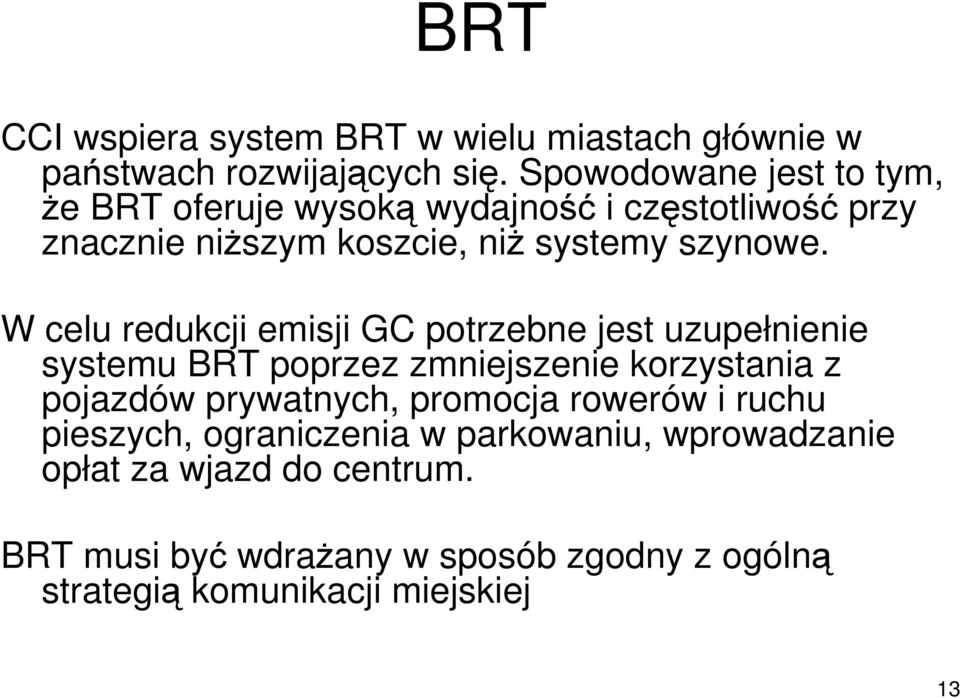W celu redukcji emisji GC potrzebne jest uzupełnienie systemu BRT poprzez zmniejszenie korzystania z pojazdów prywatnych,