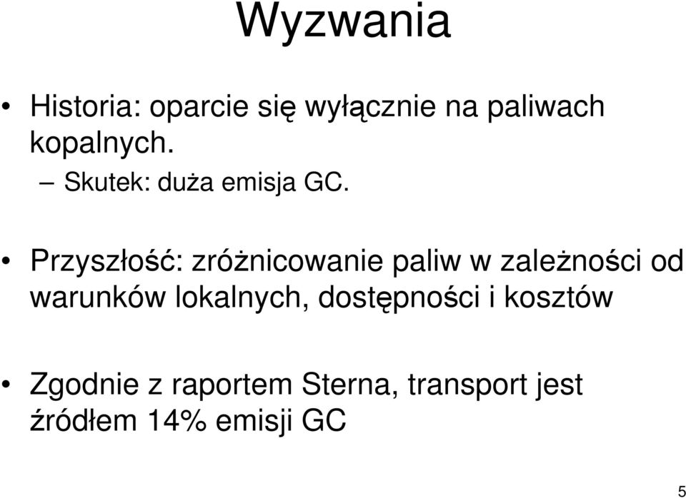 Przyszłość: zróŝnicowanie paliw w zaleŝności od warunków