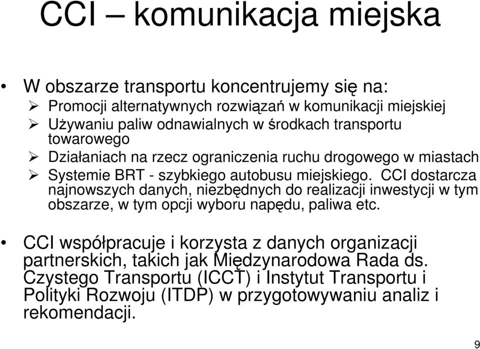 CCI dostarcza najnowszych danych, niezbędnych do realizacji inwestycji w tym obszarze, w tym opcji wyboru napędu, paliwa etc.